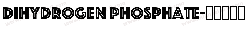 DIHYDROGEN PHOSPHATE字体转换